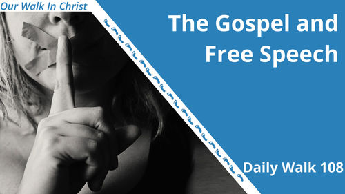 The Gospel and Free Speech | Daily Walk 108