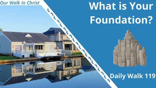 What Is your Foundation | Daily Walk 119