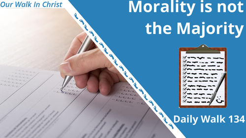 Morality is Not the Majority | Daily Walk 134