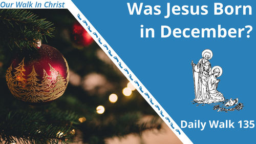 Was Jesus Born in December | Daily Walk 135