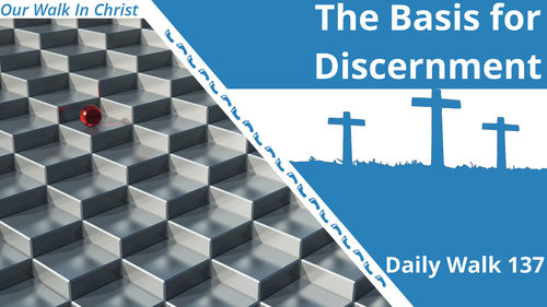 The Basis for Discernment | Daily Walk 137