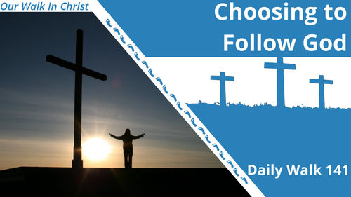 Choose to Follow God | Daily Walk 141