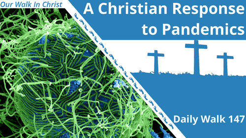 A Christian Response to Pandemics | Daily Walk 147