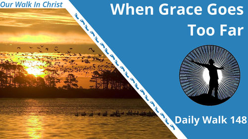 When Grace Goes Too Far | Daily Walk 148