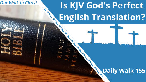Is KJV the Best English Translation? | Daily Walk 155