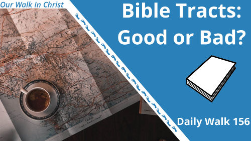 Are Bible Tracts Good? | Daily Walk 156
