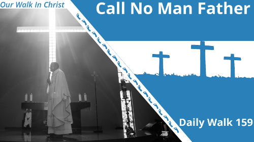 Call No Man Father | Daily Walk 159
