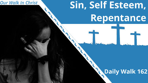 Sin, Self Esteem, and Repentence | Daily Walk 162