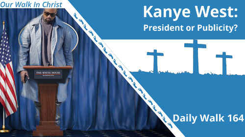 Kanye West: President or Publicity | Daily Walk 164
