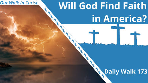 Will God Find Faith in America | Daily Walk 173