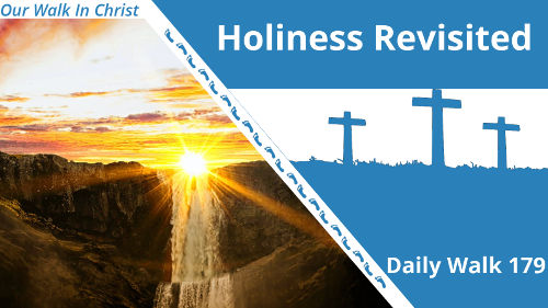 Holiness Revisited | Daily Walk 179