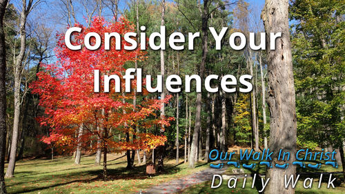 Consider Your Influences | Daily Walk 19