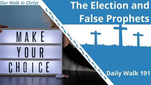 The Election and False Prophets | Daily Walk 191