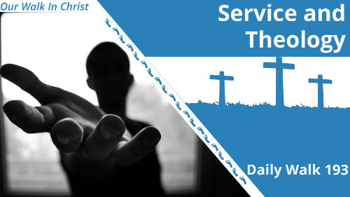 Service and Theology | Daily Walk 193