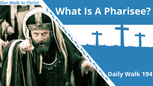 What is a Pharisee | Daily Walk 194