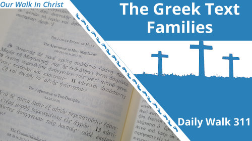 The Greek Text Families | Daily Walk 311