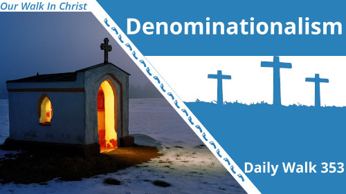 Denominatinalism | Daily Walk 353