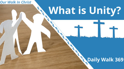 What Is Unity | Daily Walk 369
