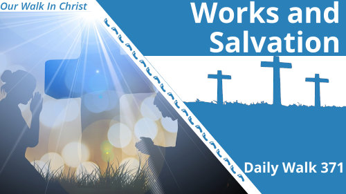 Good Works and Salvation | Daily Walk 371