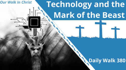 Technology and the Mark of the Beast | Daily Walk 380