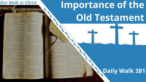 The Importance of the Old Testament | Daily Walk 381