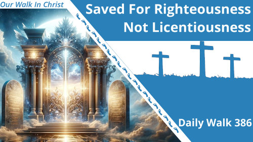 Saved for Righteousness | Daily Walk 386