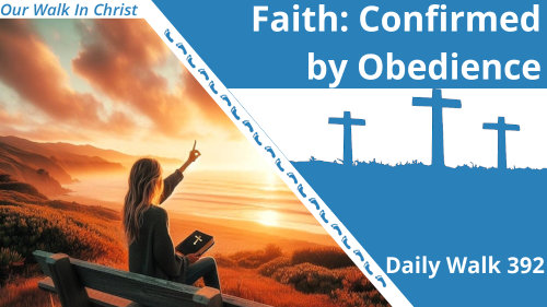 Faith: Confirmed by Obedience | Daily Walk 392