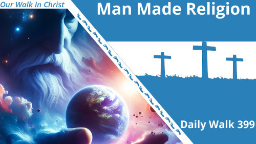 Man Made Religion | Daily Walk 399