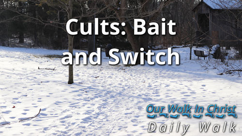Cults: Bait and Switch | Daily Walk 93